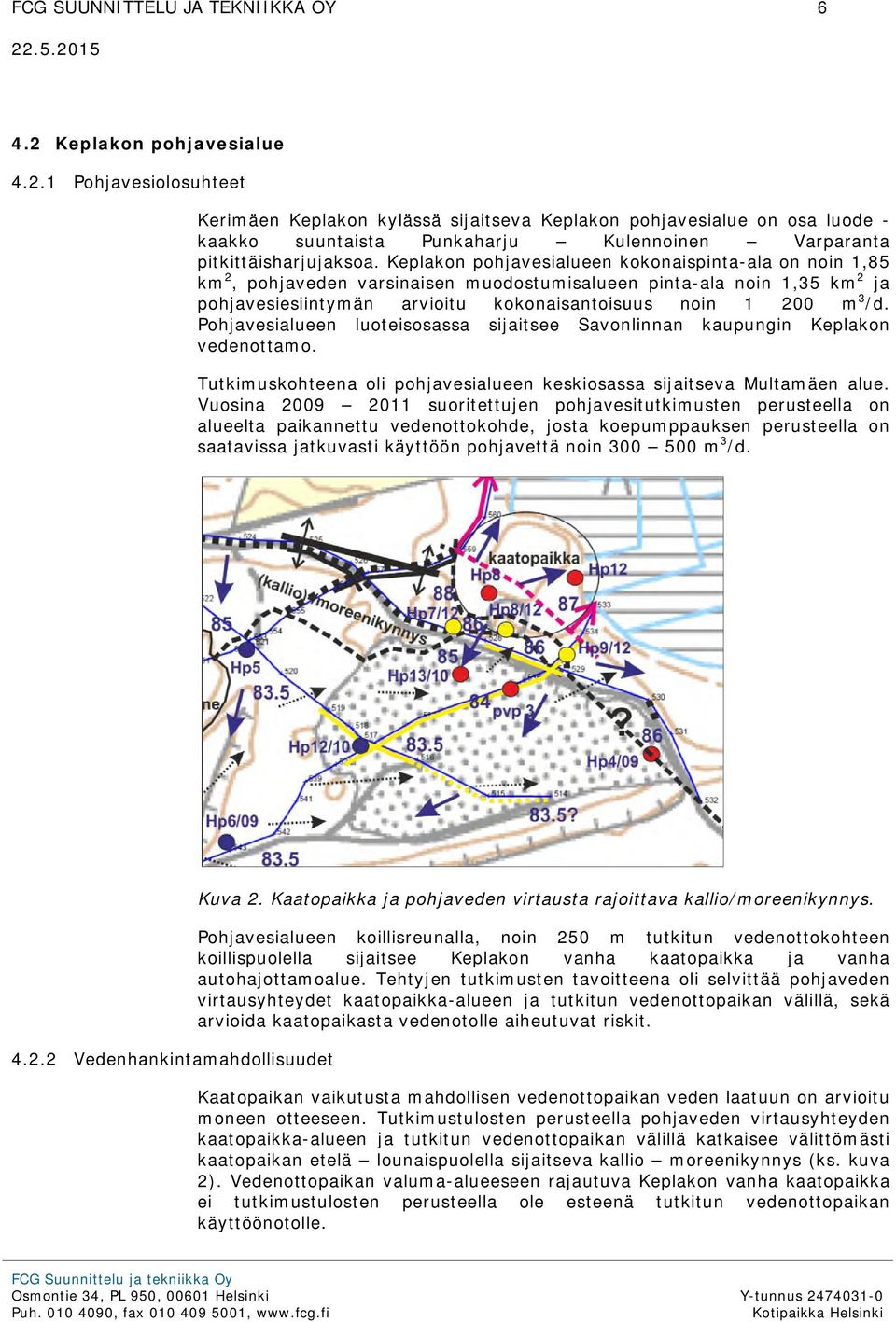 Keplakon pohjavesialueen kokonaispinta-ala on noin 1,85 km 2, pohjaveden varsinaisen muodostumisalueen pinta-ala noin 1,35 km 2 ja pohjavesiesiintymän arvioitu kokonaisantoisuus noin 1 200 m 3 /d.