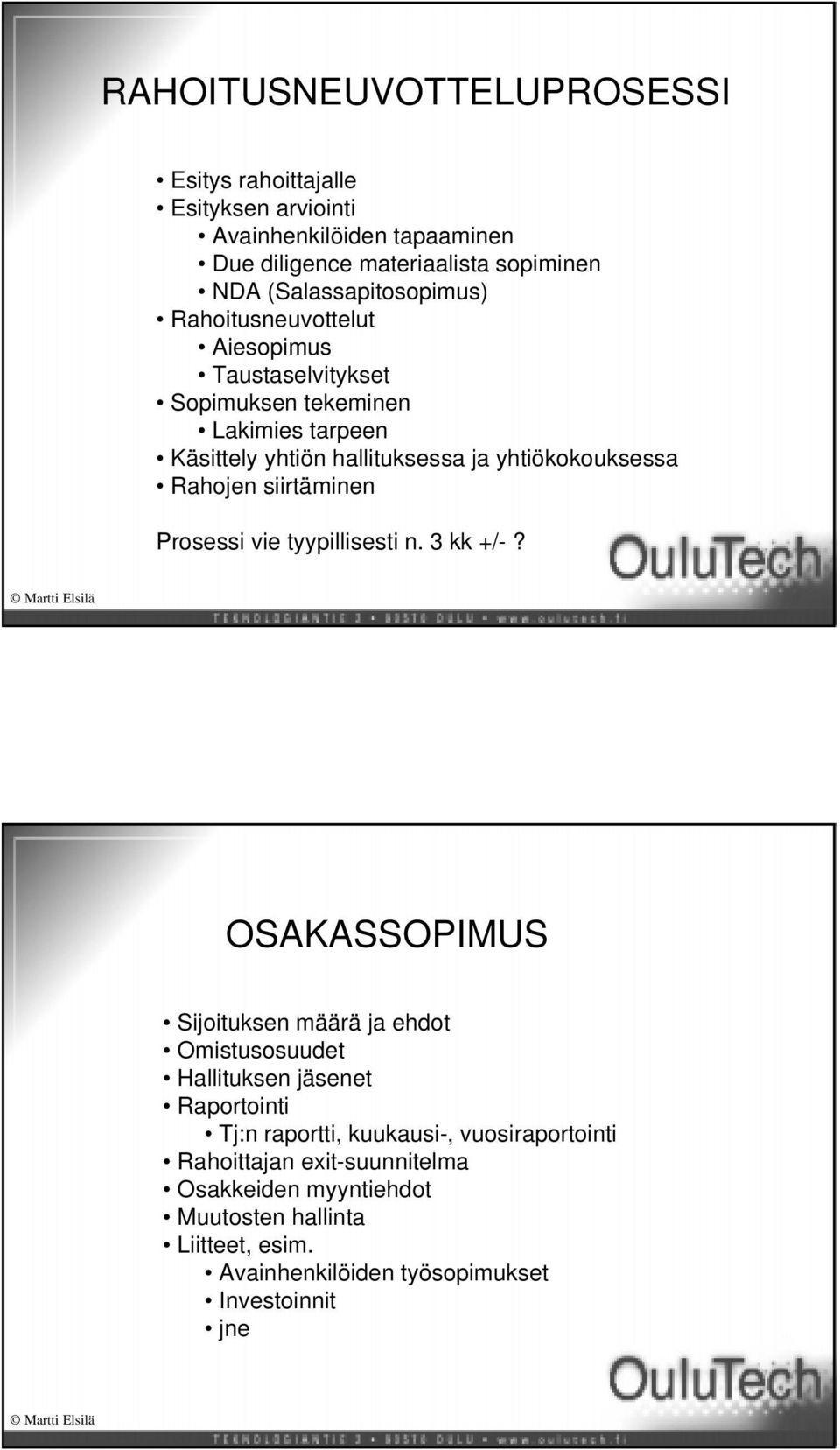 vie tyypillisesti n. 3 kk +/-? 99.11.