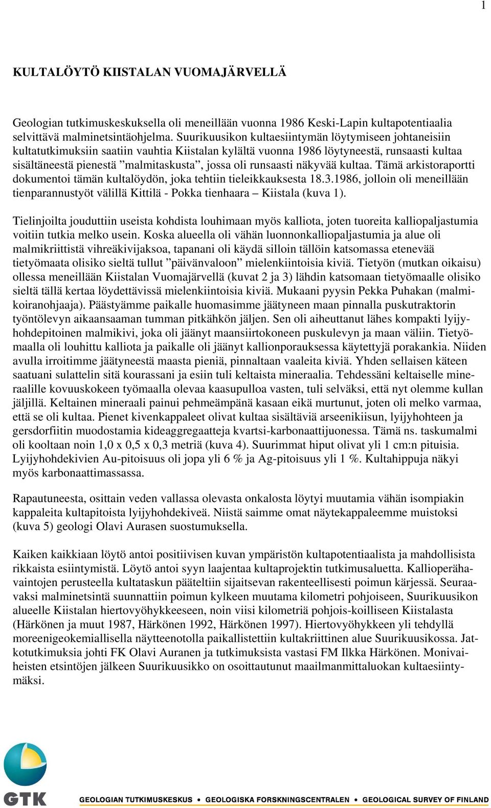 runsaasti näkyvää kultaa. Tämä arkistoraportti dokumentoi tämän kultalöydön, joka tehtiin tieleikkauksesta 18.3.