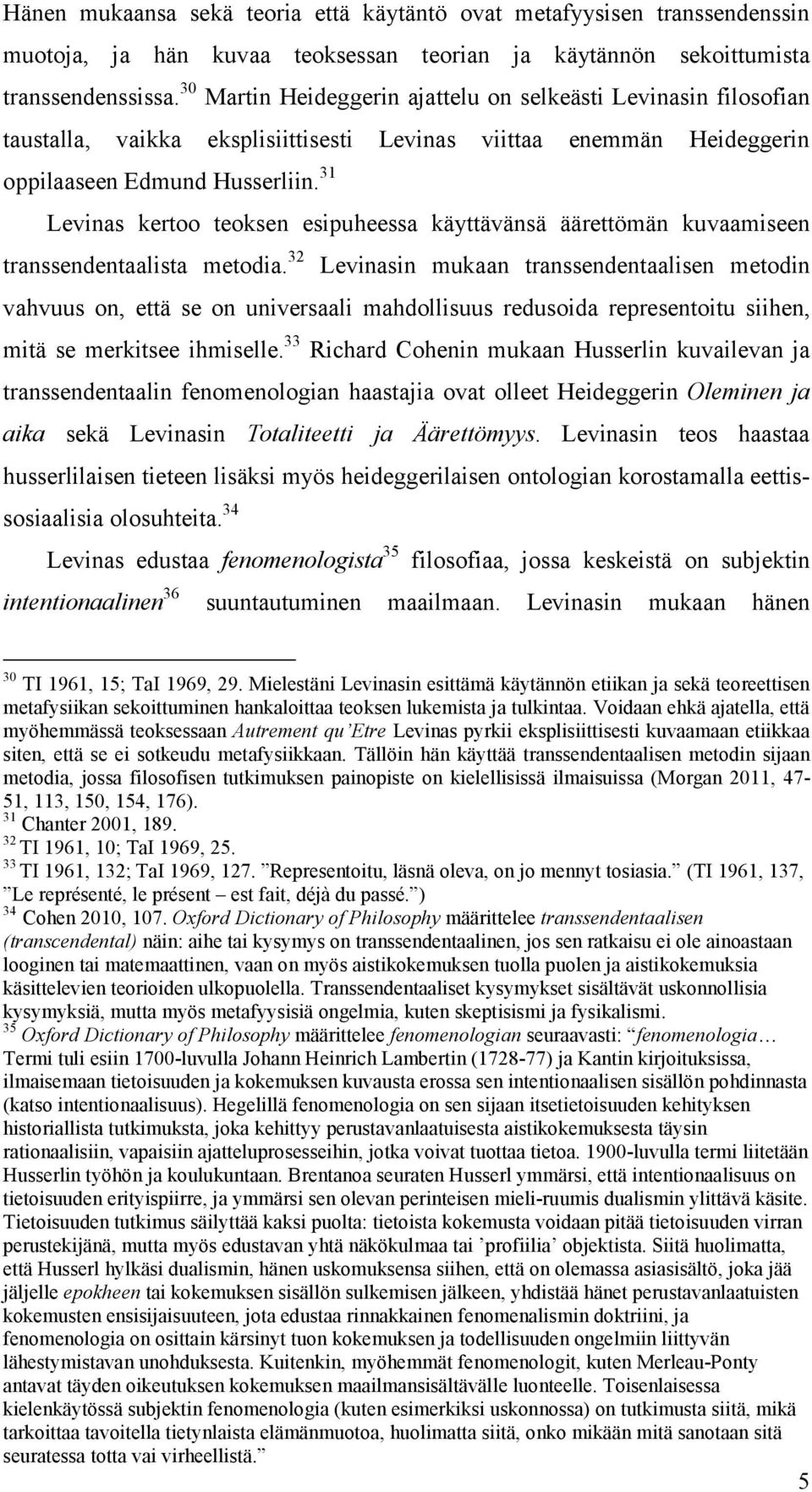 31 Levinas kertoo teoksen esipuheessa käyttävänsä äärettömän kuvaamiseen transsendentaalista metodia.