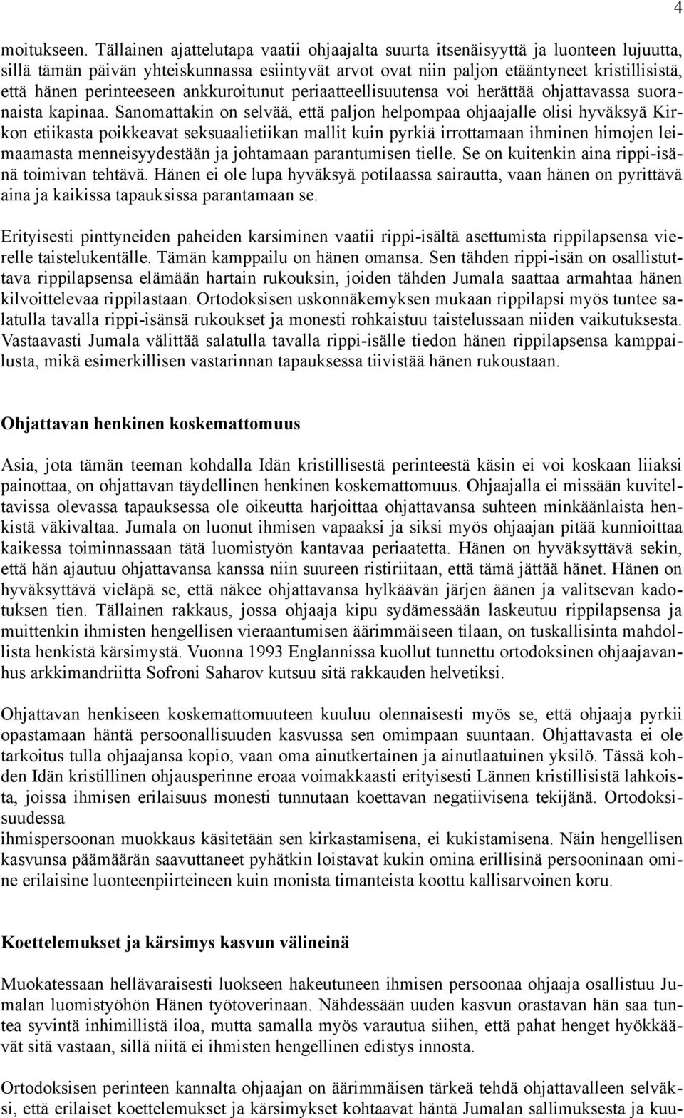 perinteeseen ankkuroitunut periaatteellisuutensa voi herättää ohjattavassa suoranaista kapinaa.