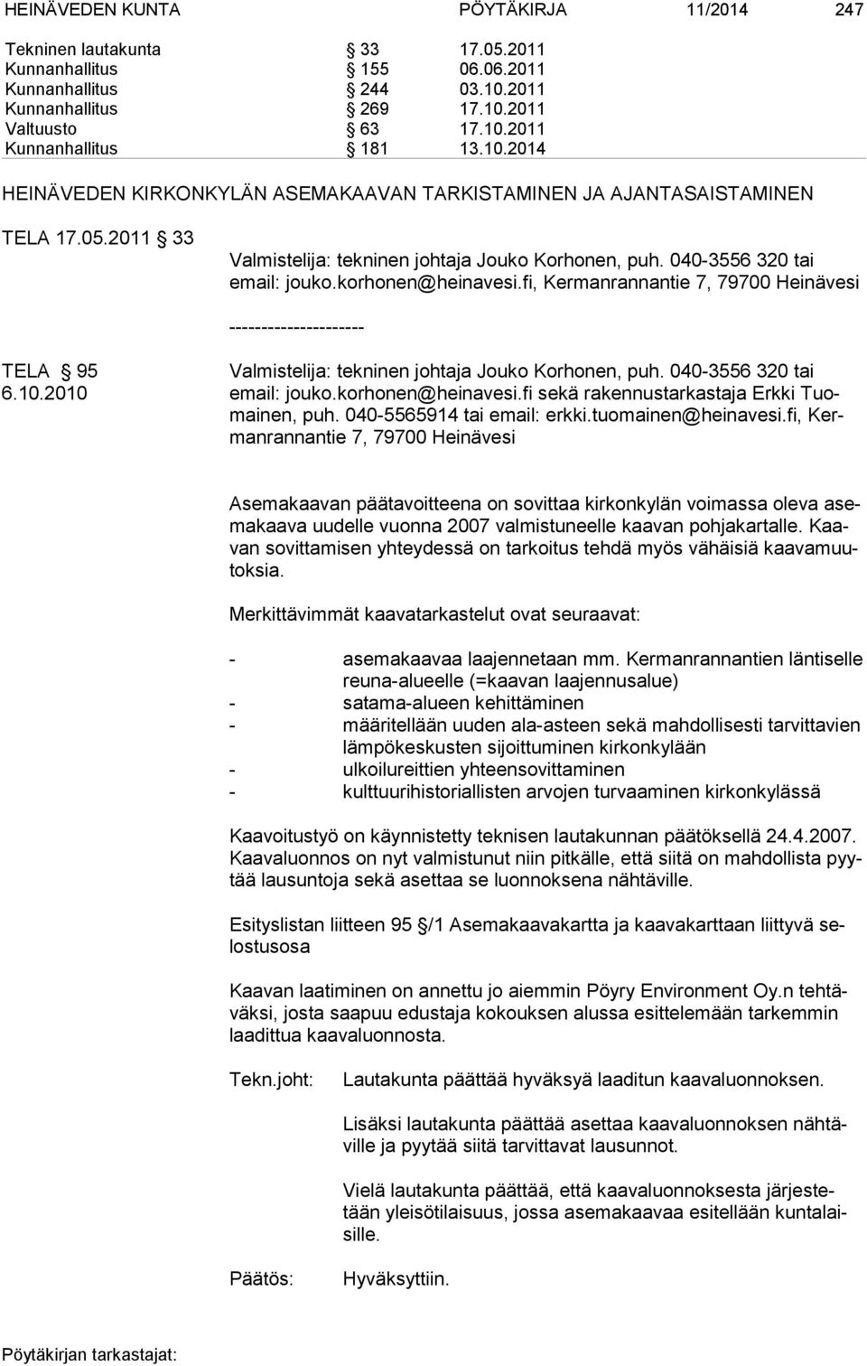 fi, Ker man ran nan tie 7, 79700 Heinä vesi --------------------- TELA 95 Valmistelija: tekninen johtaja Jouko Korhonen, puh. 040-3556 320 tai 6.10.2010 email: jouko.korhonen@heinavesi.