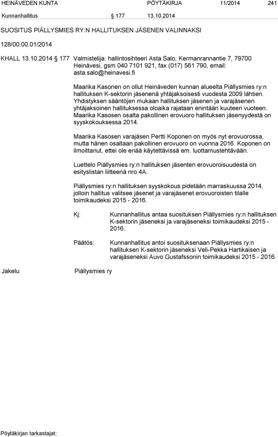 2014 177 Valmistelija: hallintosihteeri Asta Salo, Kermanrannantie 7, 79700 Heinävesi, gsm 040 7101 921, fax (017) 561 790, email: asta.salo@heinavesi.