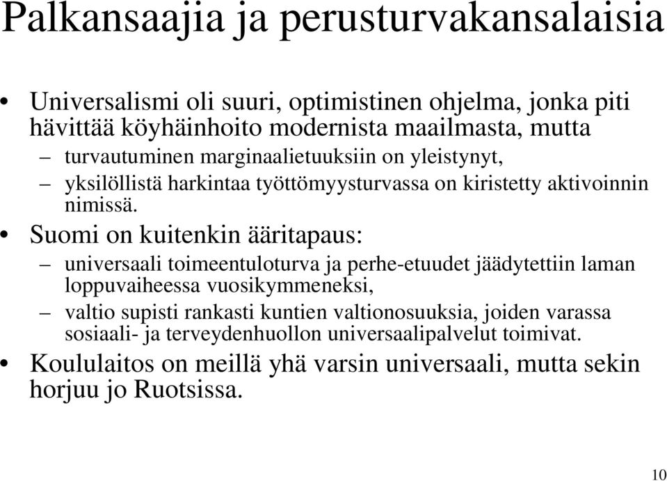 Suomi on kuitenkin ääritapaus: universaali toimeentuloturva ja perhe-etuudet jäädytettiin laman loppuvaiheessa vuosikymmeneksi, valtio supisti rankasti