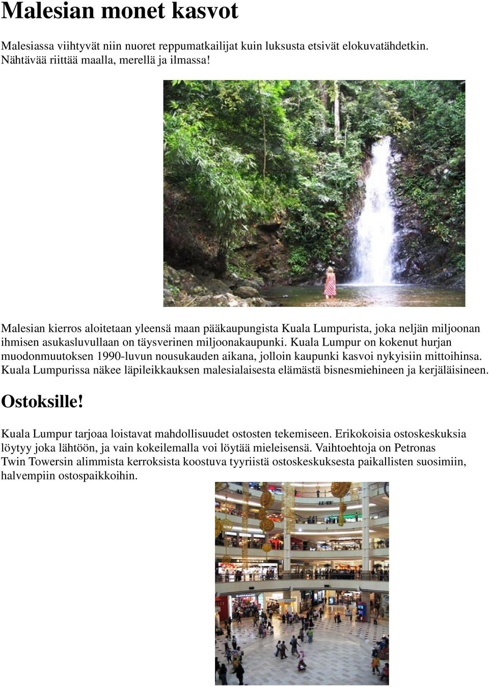 Kuala Lumpur on kokenut hurjan muodonmuutoksen 1990-luvun nousukauden aikana, jolloin kaupunki kasvoi nykyisiin mittoihinsa.