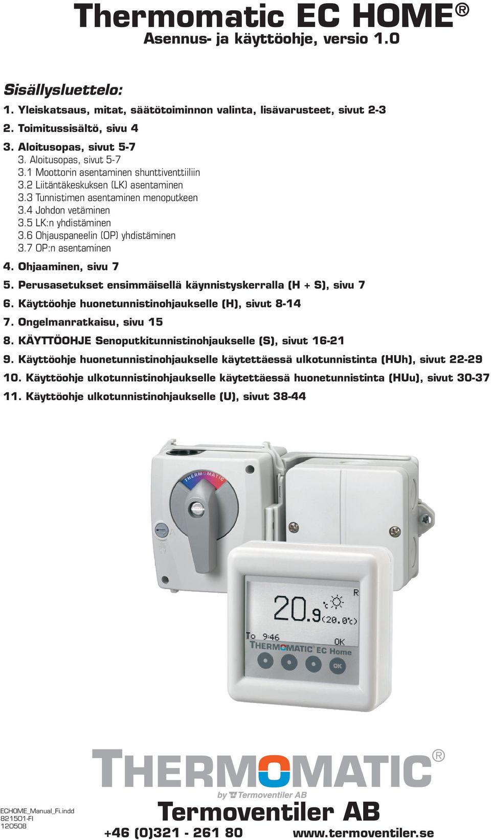 5 LK:n yhdistäminen 3.6 Ohjauspaneelin (OP) yhdistäminen 3.7 OP:n asentaminen 4. Ohjaaminen, sivu 7 5. Perusasetukset ensimmäisellä käynnistyskerralla (H + S), sivu 7 6.