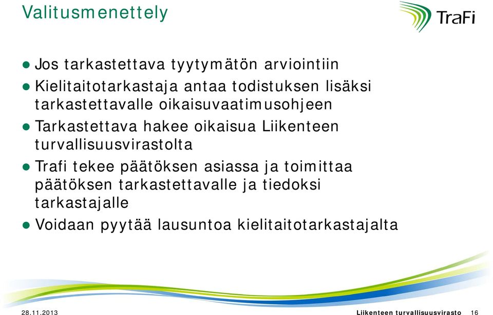 turvallisuusvirastolta Trafi tekee päätöksen asiassa ja toimittaa päätöksen tarkastettavalle ja