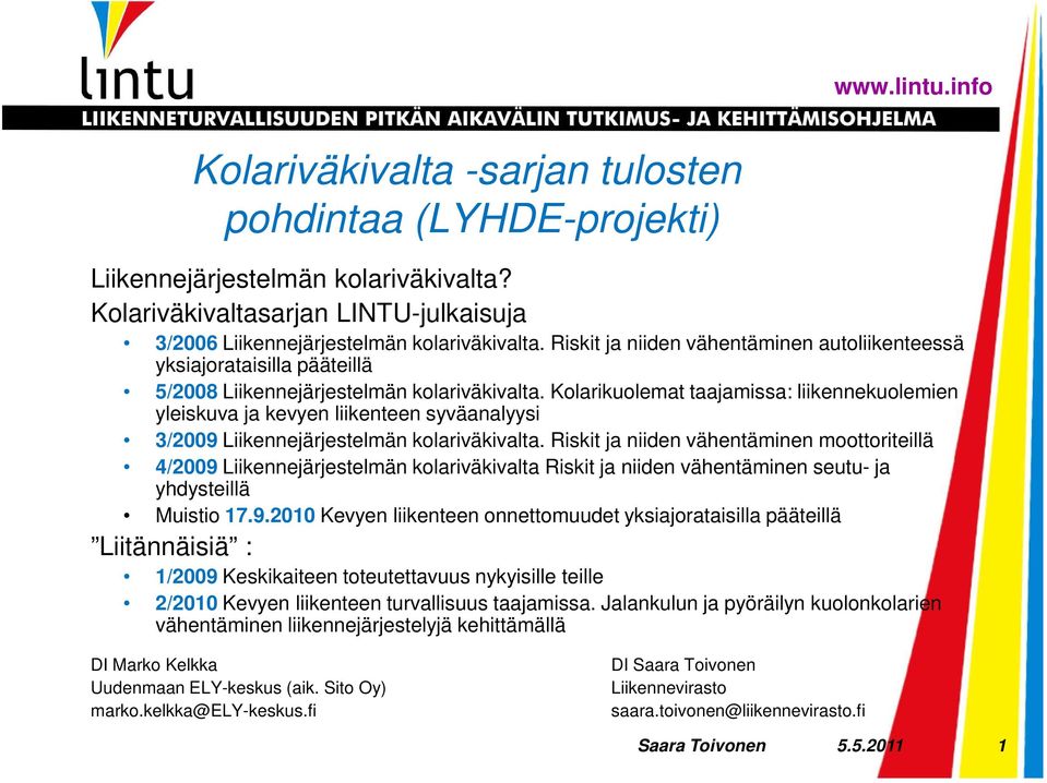 Kolarikuolemat taajamissa: liikennekuolemien yleiskuva ja kevyen liikenteen syväanalyysi 3/2009 Liikennejärjestelmän kolariväkivalta.