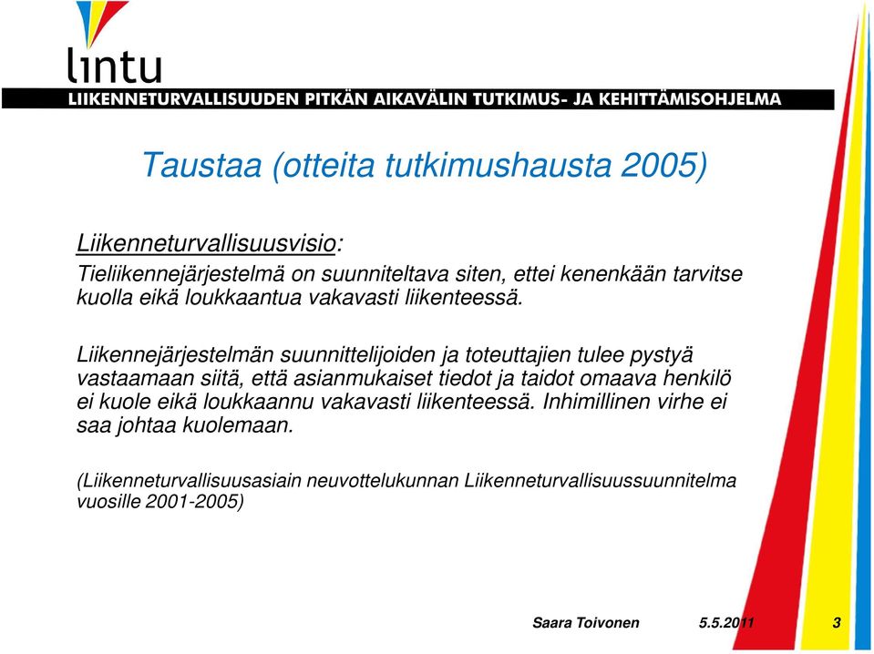 Liikennejärjestelmän suunnittelijoiden ja toteuttajien tulee pystyä vastaamaan siitä, että asianmukaiset tiedot ja taidot omaava