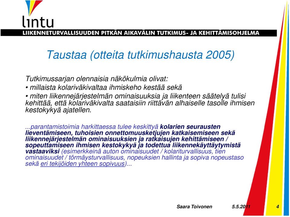 ...parantamistoimia harkittaessa tulee keskittyä kolarien seurausten lieventämiseen, tuhoisien onnettomuusketjujen katkaisemiseen sekä liikennejärjestelmän ominaisuuksien ja ratkaisujen