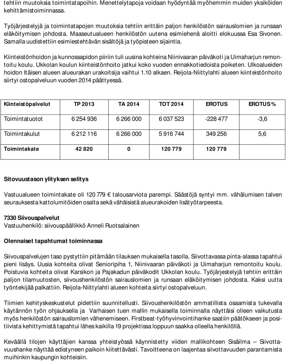 Maaseutualueen henkilöstön uutena esimiehenä aloitti elokuussa Esa Sivonen. Samalla uudistettiin esimiestehtävän sisältöjä ja työpisteen sijaintia.