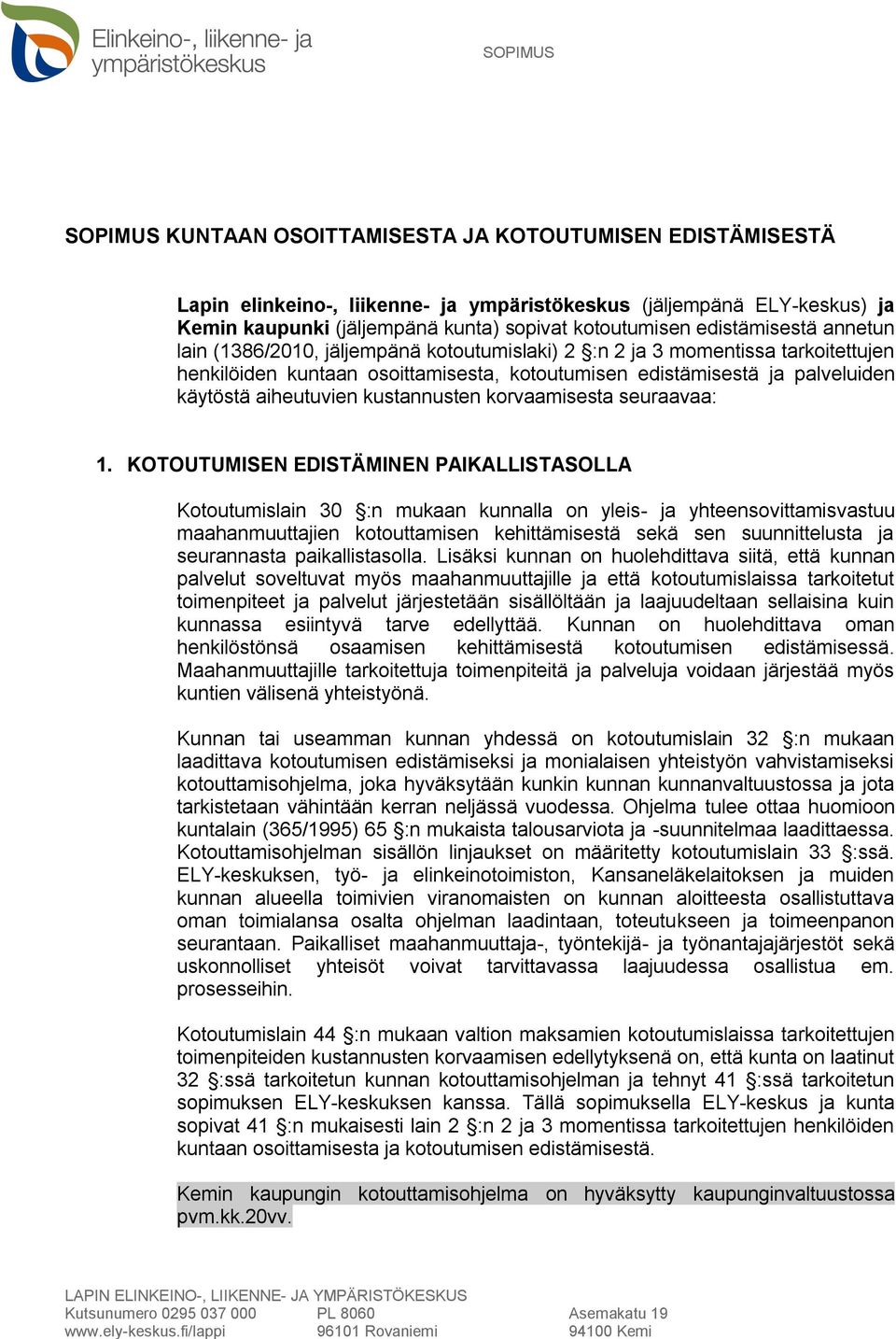 aiheutuvien kustannusten korvaamisesta seuraavaa: 1.