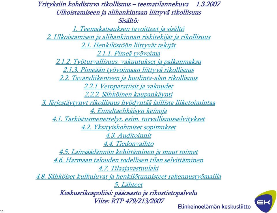 Pimeään työvoimaan liittyvä rikollisuus 2.2. Tavaraliikenteen ja huolinta-alan rikollisuus 2.2.1 Veroparatiisit ja vakuudet 2.2.2. Sähköinen kaupankäynti 3.