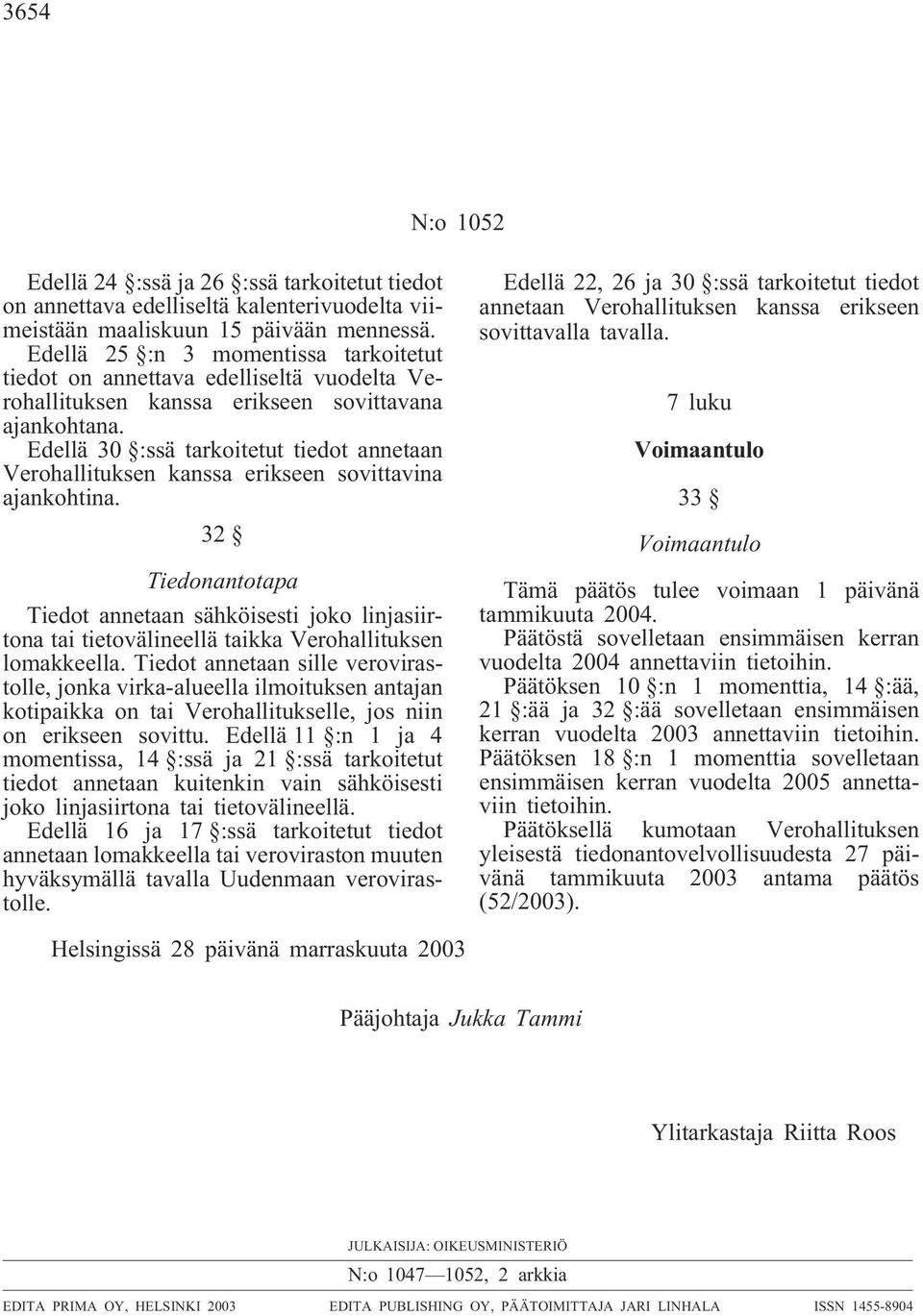 Edellä 30 :ssä tarkoitetut tiedot annetaan Verohallituksen kanssa erikseen sovittavina ajankohtina.