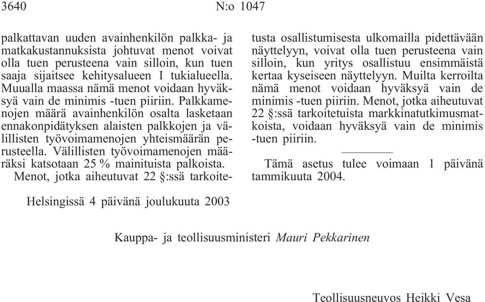 Palkkamenojen määrä avainhenkilön osalta lasketaan ennakonpidätyksen alaisten palkkojen ja välillisten työvoimamenojen yhteismäärän perusteella.