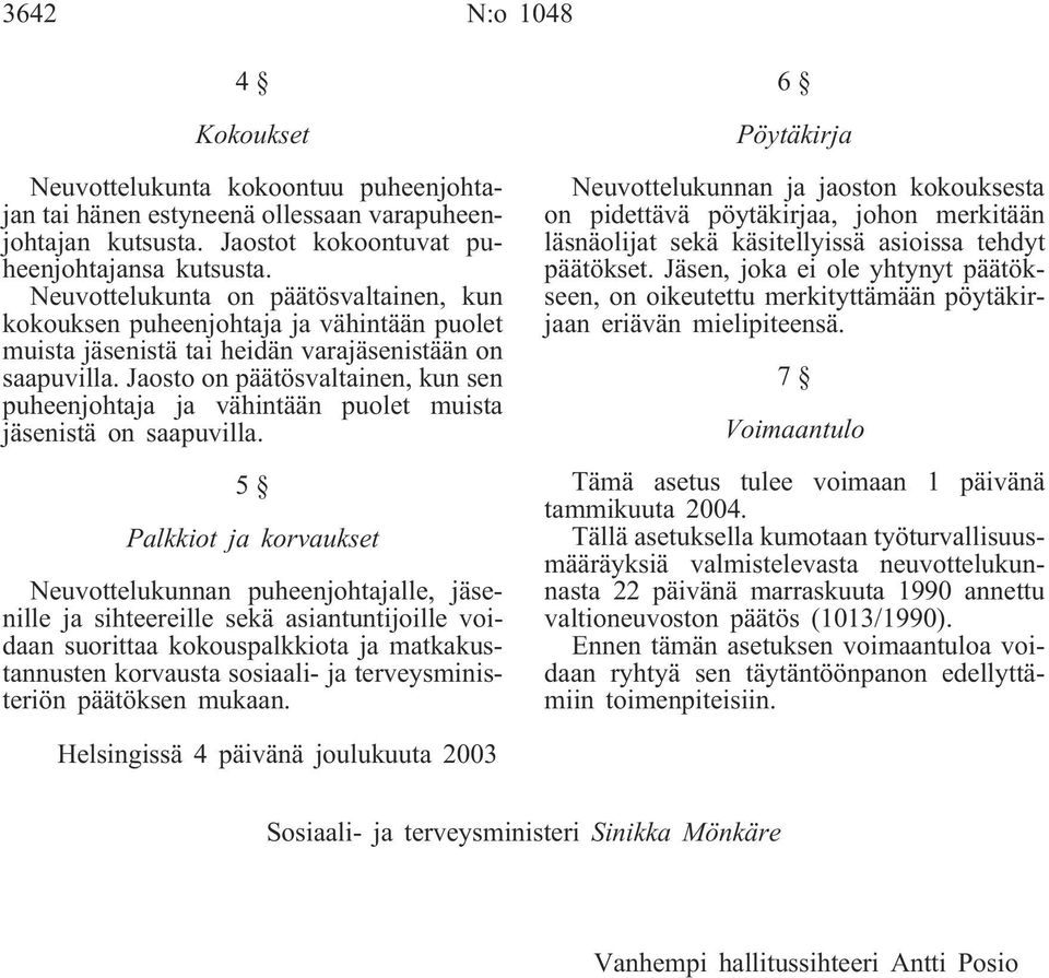 Jaosto on päätösvaltainen, kun sen puheenjohtaja ja vähintään puolet muista jäsenistä on saapuvilla.