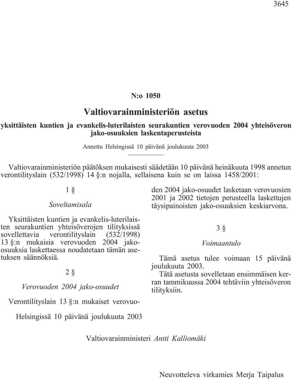 Soveltamisala Yksittäisten kuntien ja evankelis-luterilaisten seurakuntien yhteisöverojen tilityksissä sovellettavia verontilityslain (532/1998) 13 :n mukaisia verovuoden 2004 jakoosuuksia