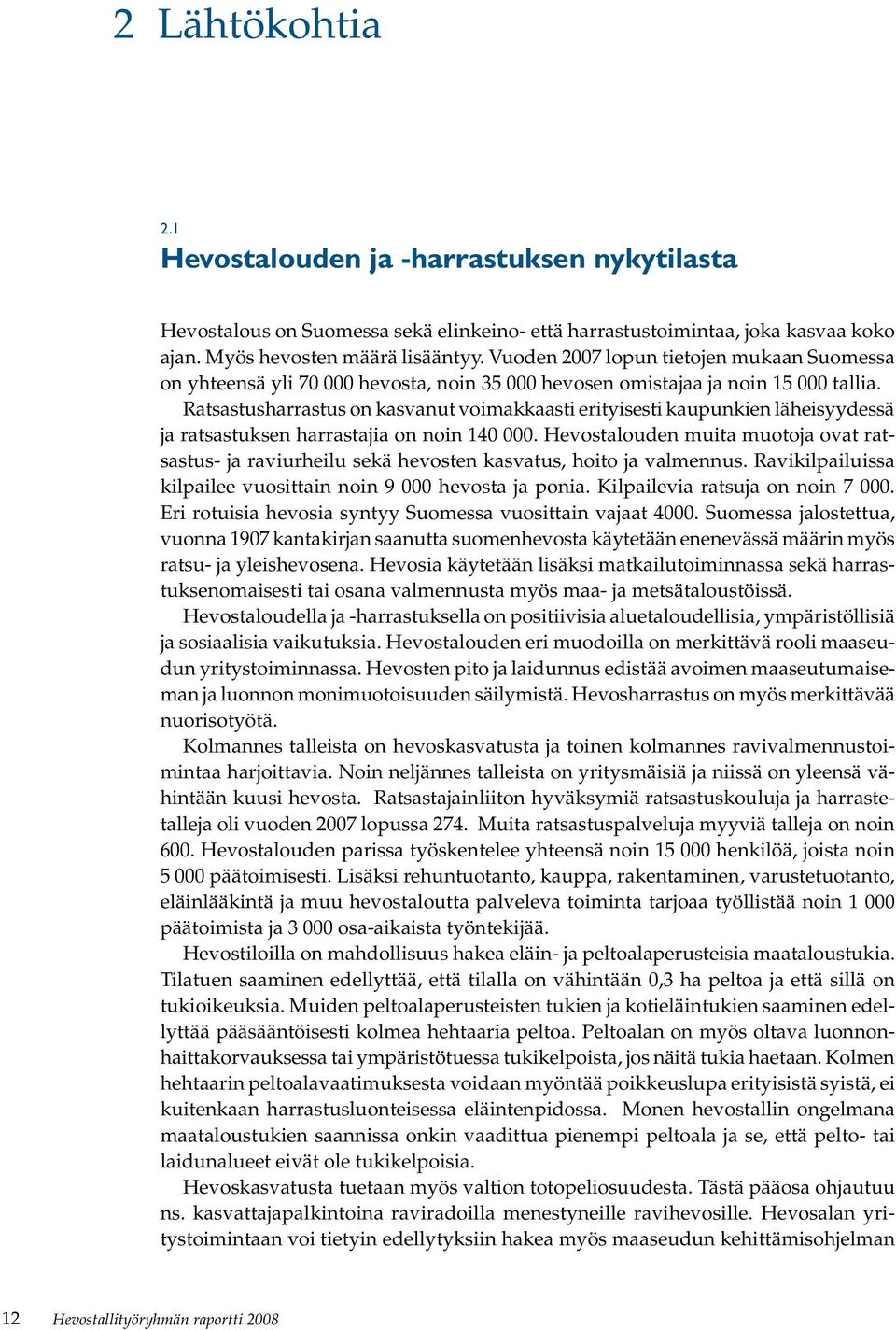 Ratsastusharrastus on kasvanut voimakkaasti erityisesti kaupunkien läheisyydessä ja ratsastuksen harrastajia on noin 140 000.