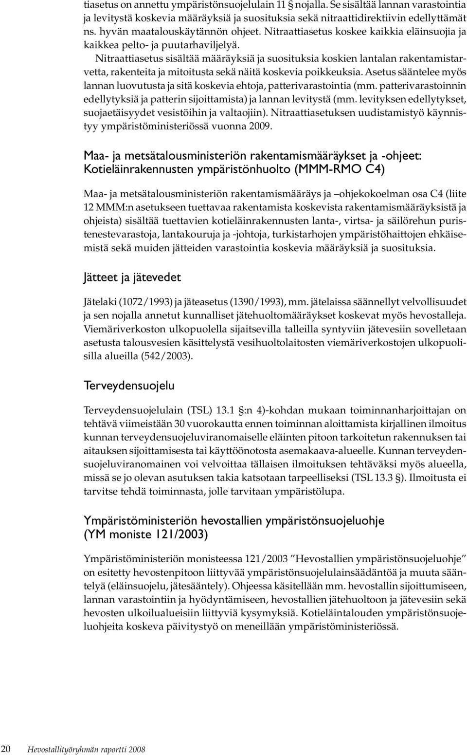 Nitraattiasetus sisältää määräyksiä ja suosituksia koskien lantalan rakentamistarvetta, rakenteita ja mitoitusta sekä näitä koskevia poikkeuksia.
