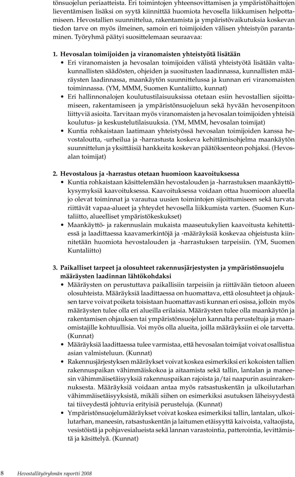 Työryhmä päätyi suosittelemaan seuraavaa: 1.