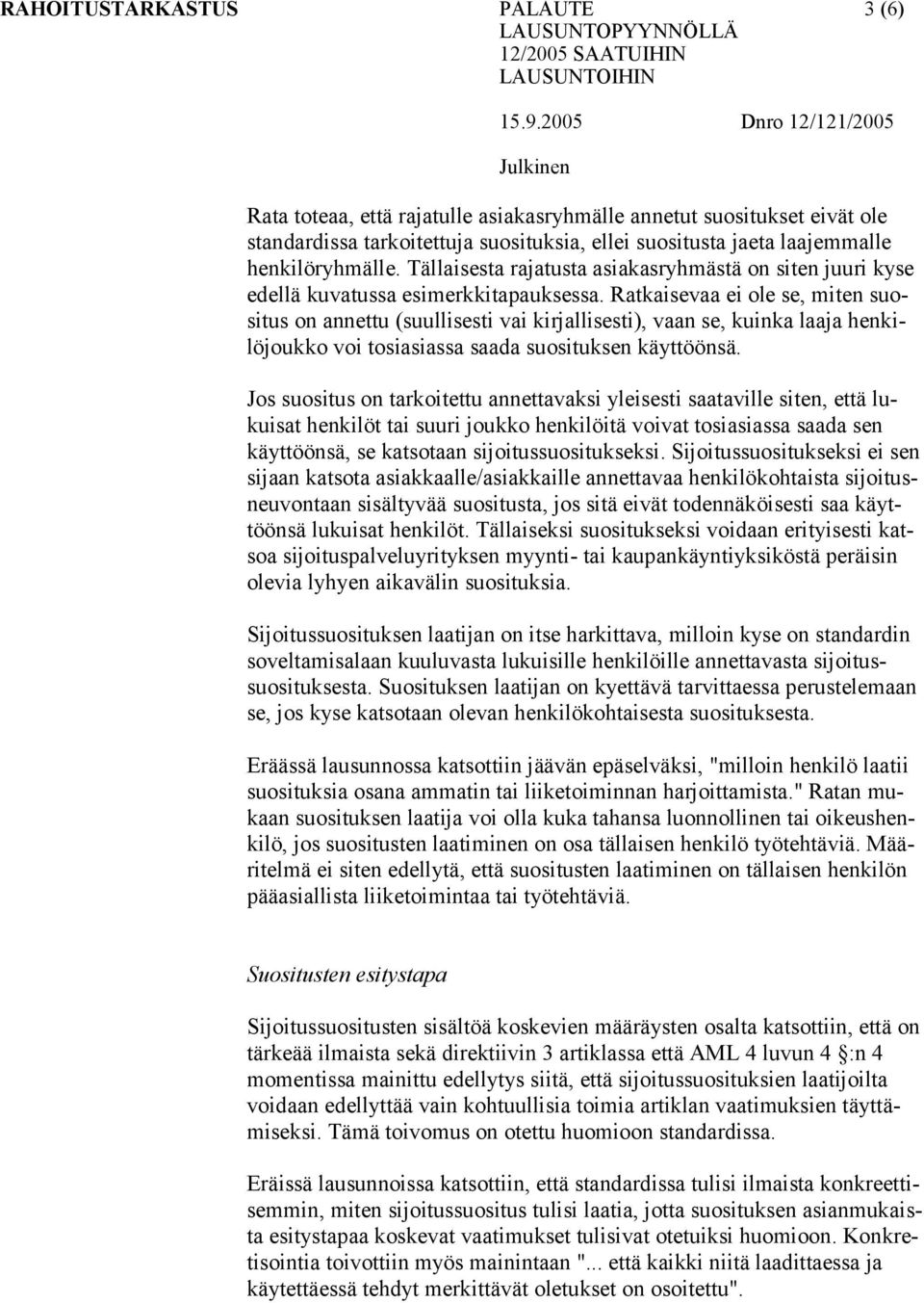 Ratkaisevaa ei ole se, miten suositus on annettu (suullisesti vai kirjallisesti), vaan se, kuinka laaja henkilöjoukko voi tosiasiassa saada suosituksen käyttöönsä.