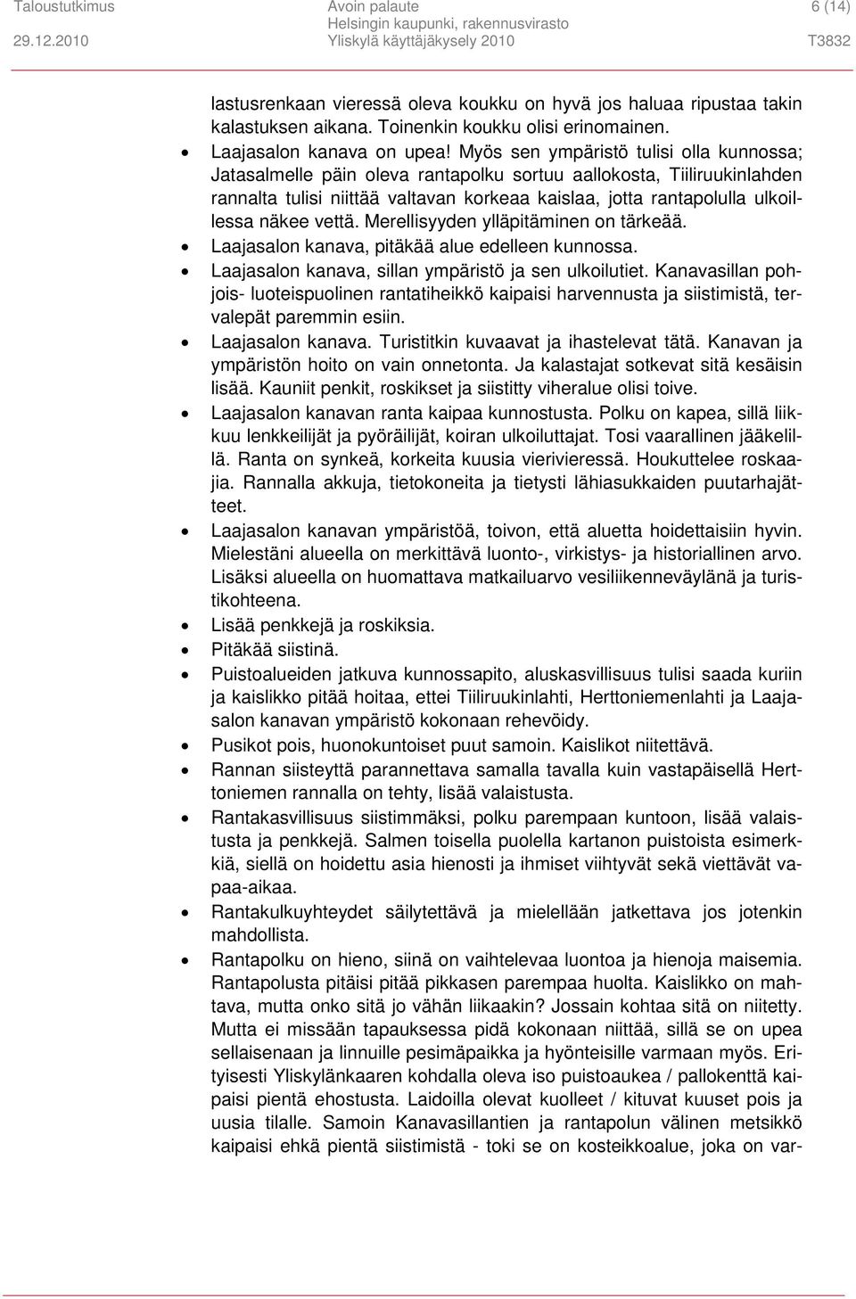 vettä. Merellisyyden ylläpitäminen on tärkeää. Laajasalon kanava, pitäkää alue edelleen kunnossa. Laajasalon kanava, sillan ympäristö ja sen ulkoilutiet.