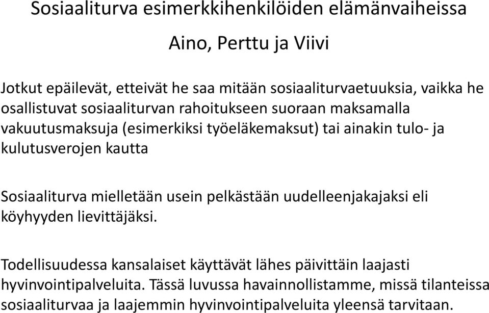 Sosiaaliturva mielletään usein pelkästään uudelleenjakajaksi eli köyhyyden lievittäjäksi.