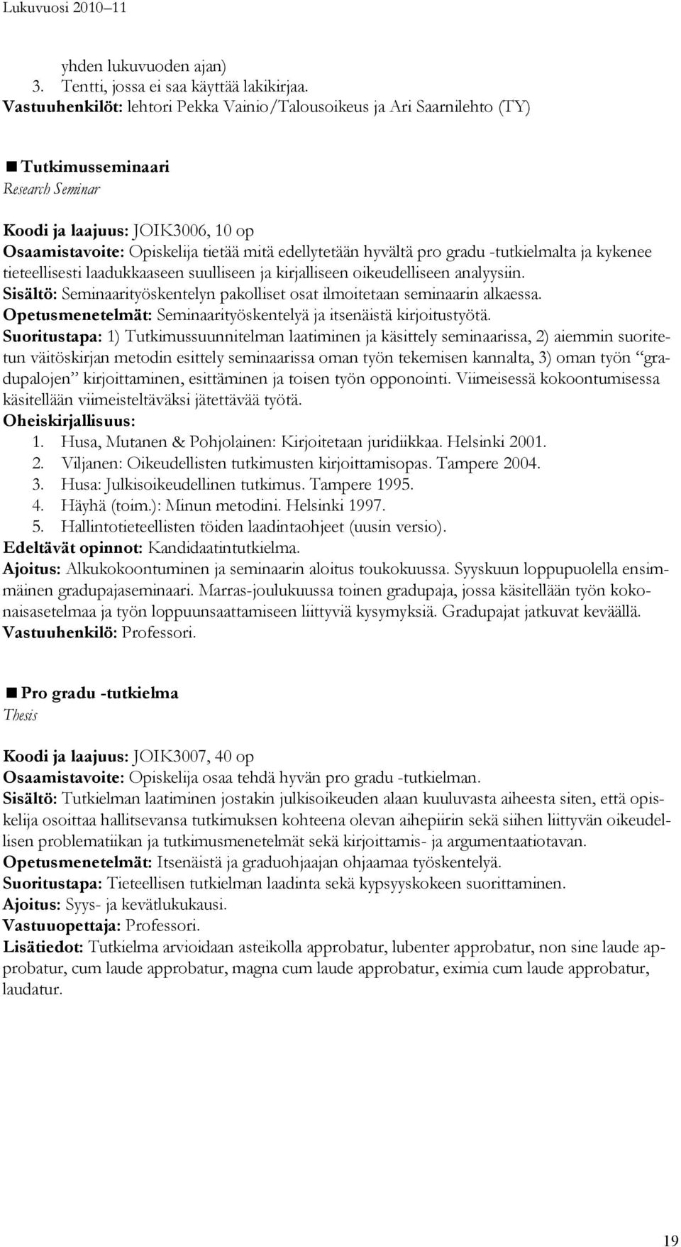 hyvältä pro gradu -tutkielmalta ja kykenee tieteellisesti laadukkaaseen suulliseen ja kirjalliseen oikeudelliseen analyysiin.