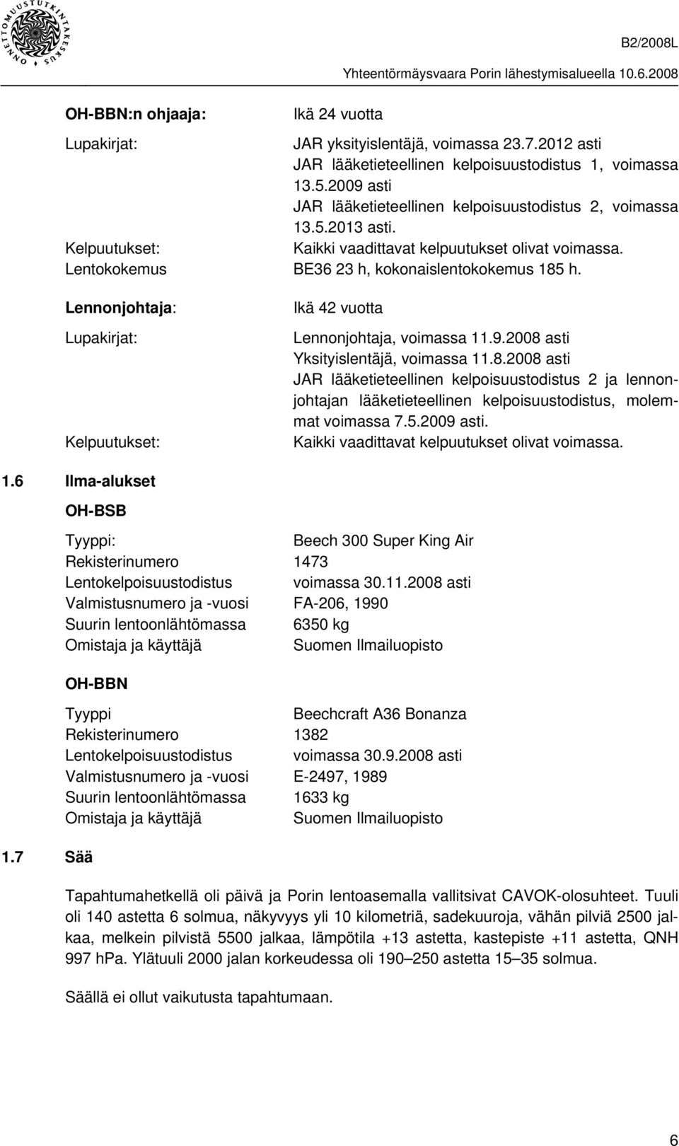 Lennonjohtaja: Lupakirjat: Kelpuutukset: Ikä 42 vuotta Lennonjohtaja, voimassa 11.9.2008 