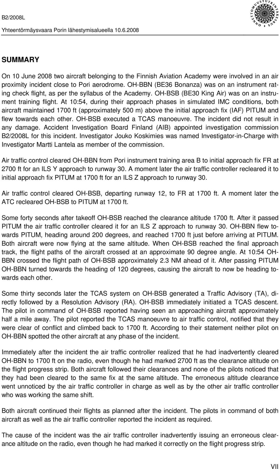 At 10:54, during their approach phases in simulated IMC conditions, both aircraft maintained 1700 ft (approximately 500 m) above the initial approach fix (IAF) PITUM and flew towards each other.