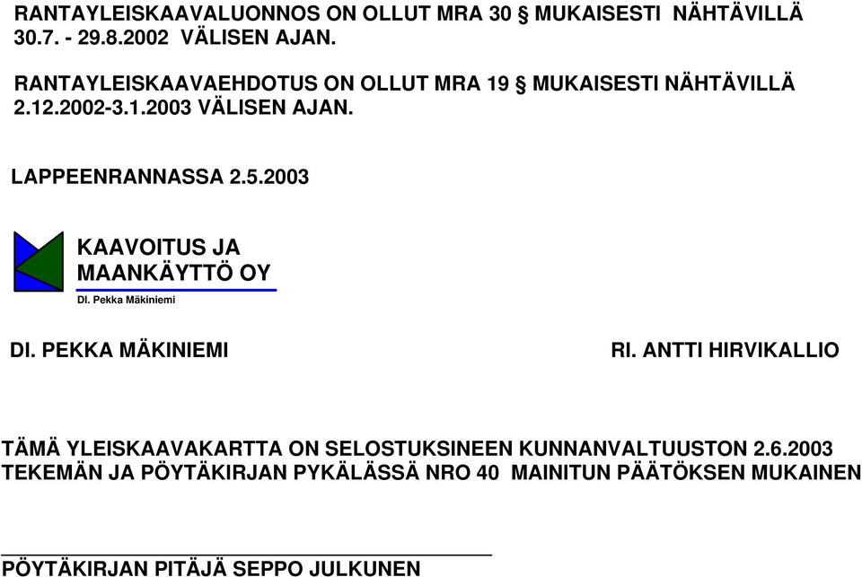 2003 KAAVOITUS JA MAANKÄYTTÖ OY DI. Pekka Mäkiniemi DI. PEKKA MÄKINIEMI RI.