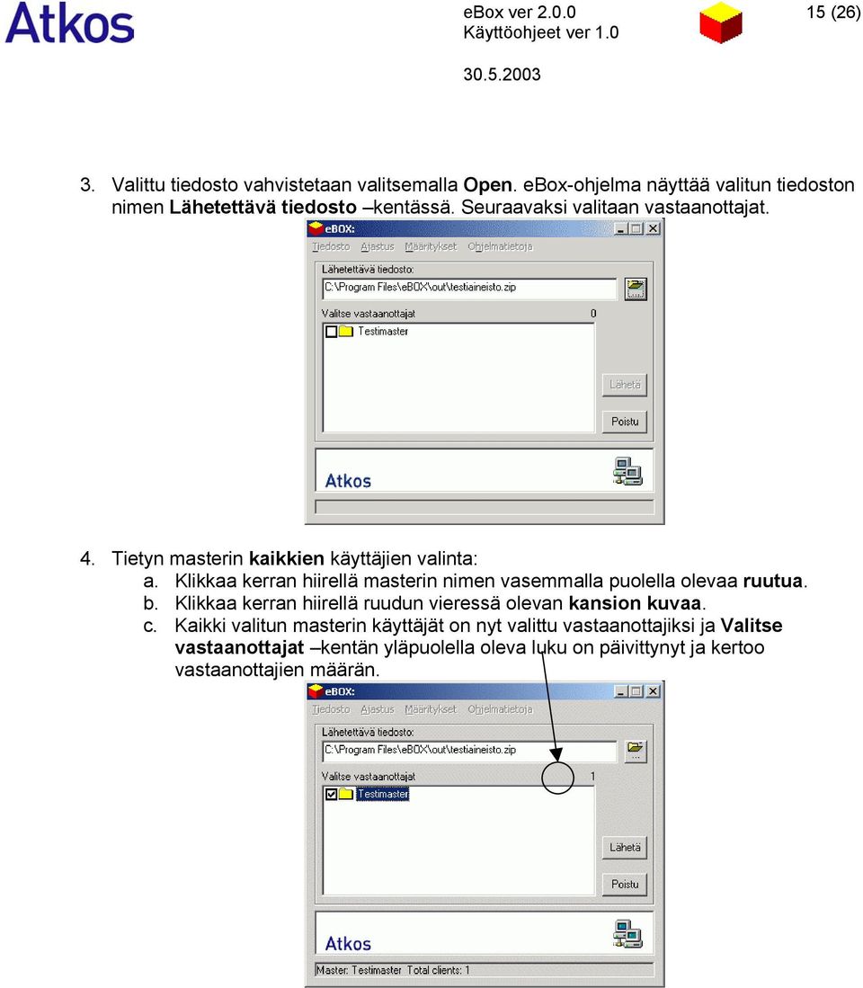 Tietyn masterin kaikkien käyttäjien valinta: a. Klikkaa kerran hiirellä masterin nimen vasemmalla puolella olevaa ruutua. b.