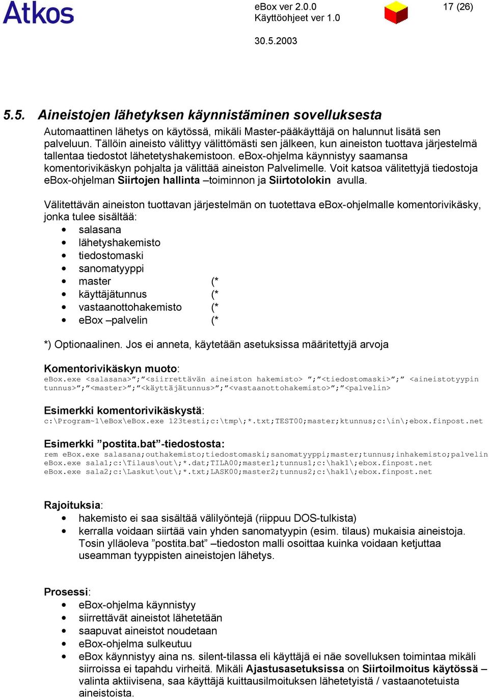 ebox-ohjelma käynnistyy saamansa komentorivikäskyn pohjalta ja välittää aineiston Palvelimelle. Voit katsoa välitettyjä tiedostoja ebox-ohjelman Siirtojen hallinta toiminnon ja Siirtotolokin avulla.