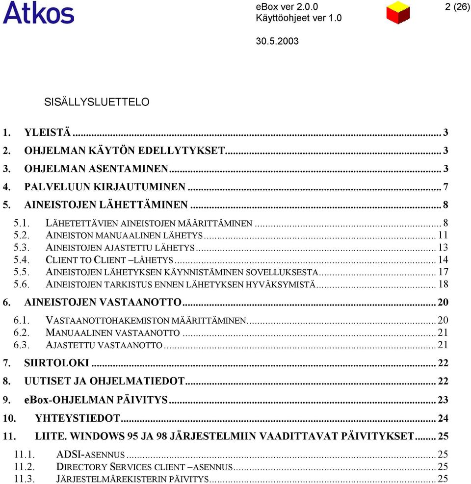 AINEISTOJEN TARKISTUS ENNEN LÄHETYKSEN HYVÄKSYMISTÄ... 18 6. AINEISTOJEN VASTAANOTTO... 20 6.1. VASTAANOTTOHAKEMISTON MÄÄRITTÄMINEN... 20 6.2. MANUAALINEN VASTAANOTTO... 21 6.3. AJASTETTU VASTAANOTTO.