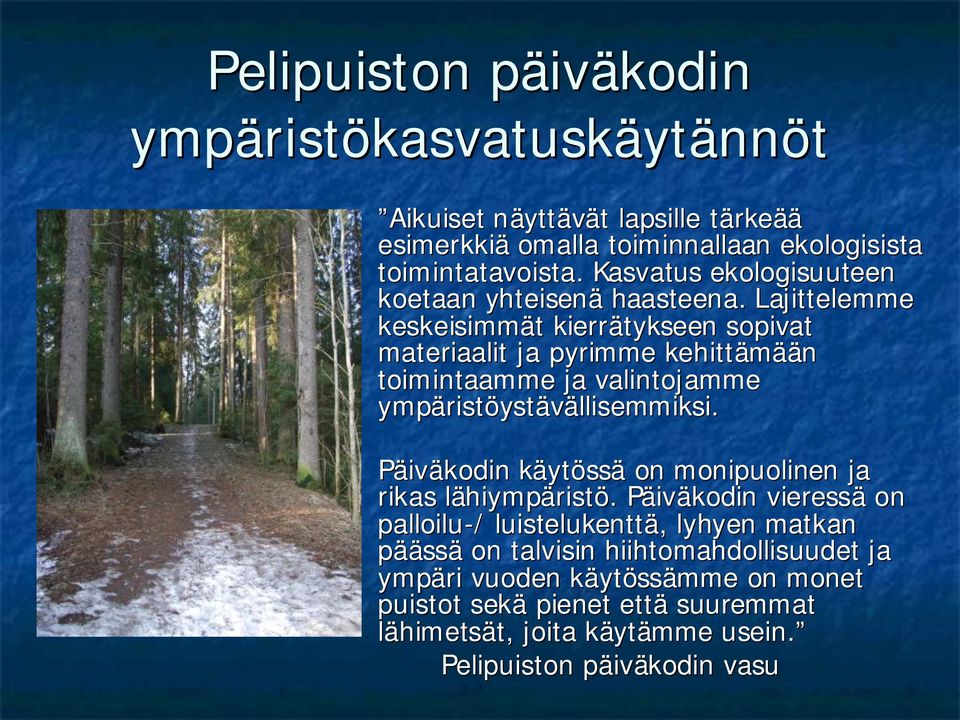 Lajittelemme keskeisimmät t kierrätykseen sopivat materiaalit ja pyrimme kehittämää ään toimintaamme ja valintojamme ristöystävällisemmiksi.