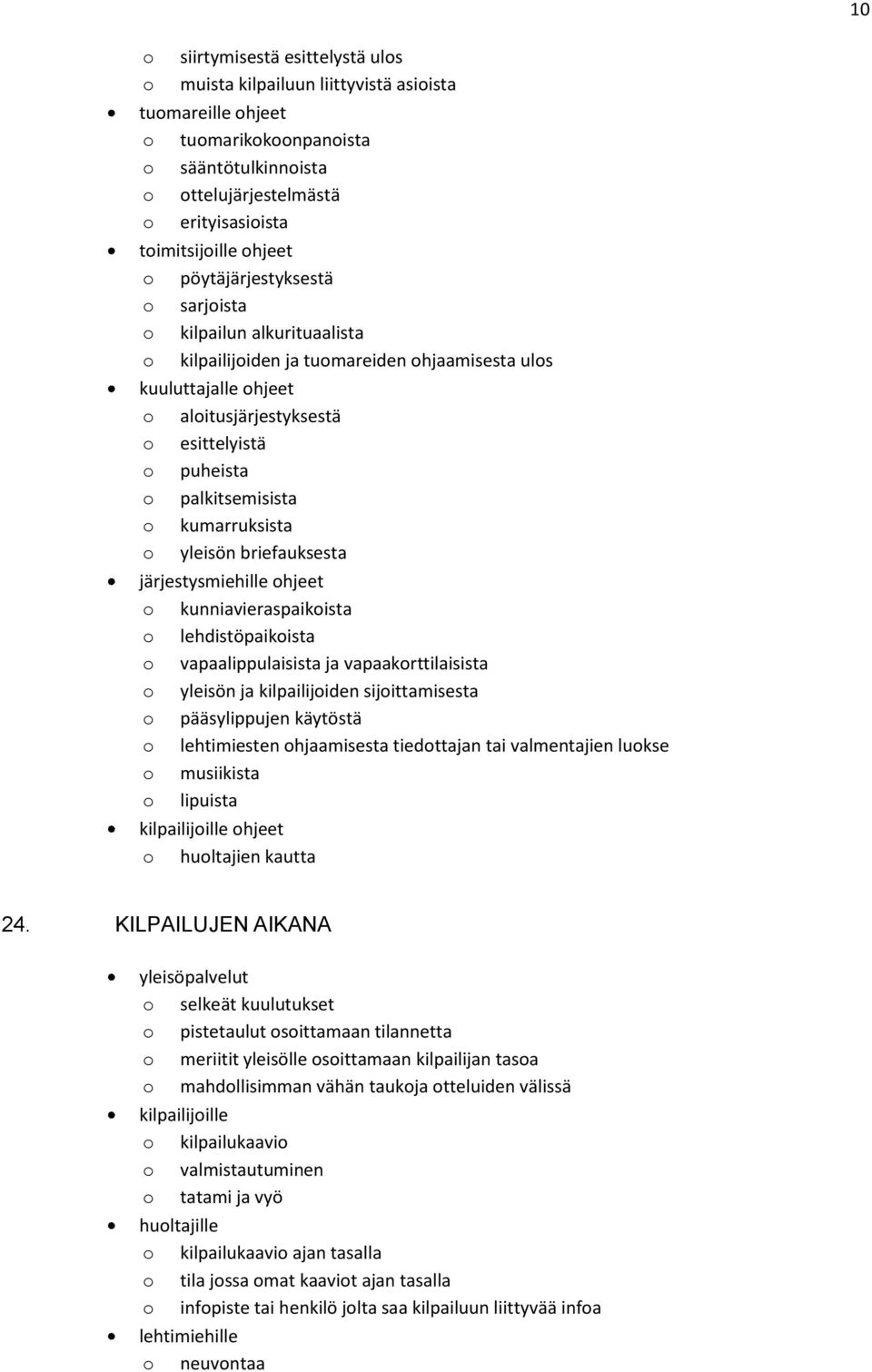 järjestysmiehille hjeet kunniavieraspaikista lehdistöpaikista vapaalippulaisista ja vapaakrttilaisista yleisön ja kilpailijiden sijittamisesta pääsylippujen käytöstä lehtimiesten hjaamisesta