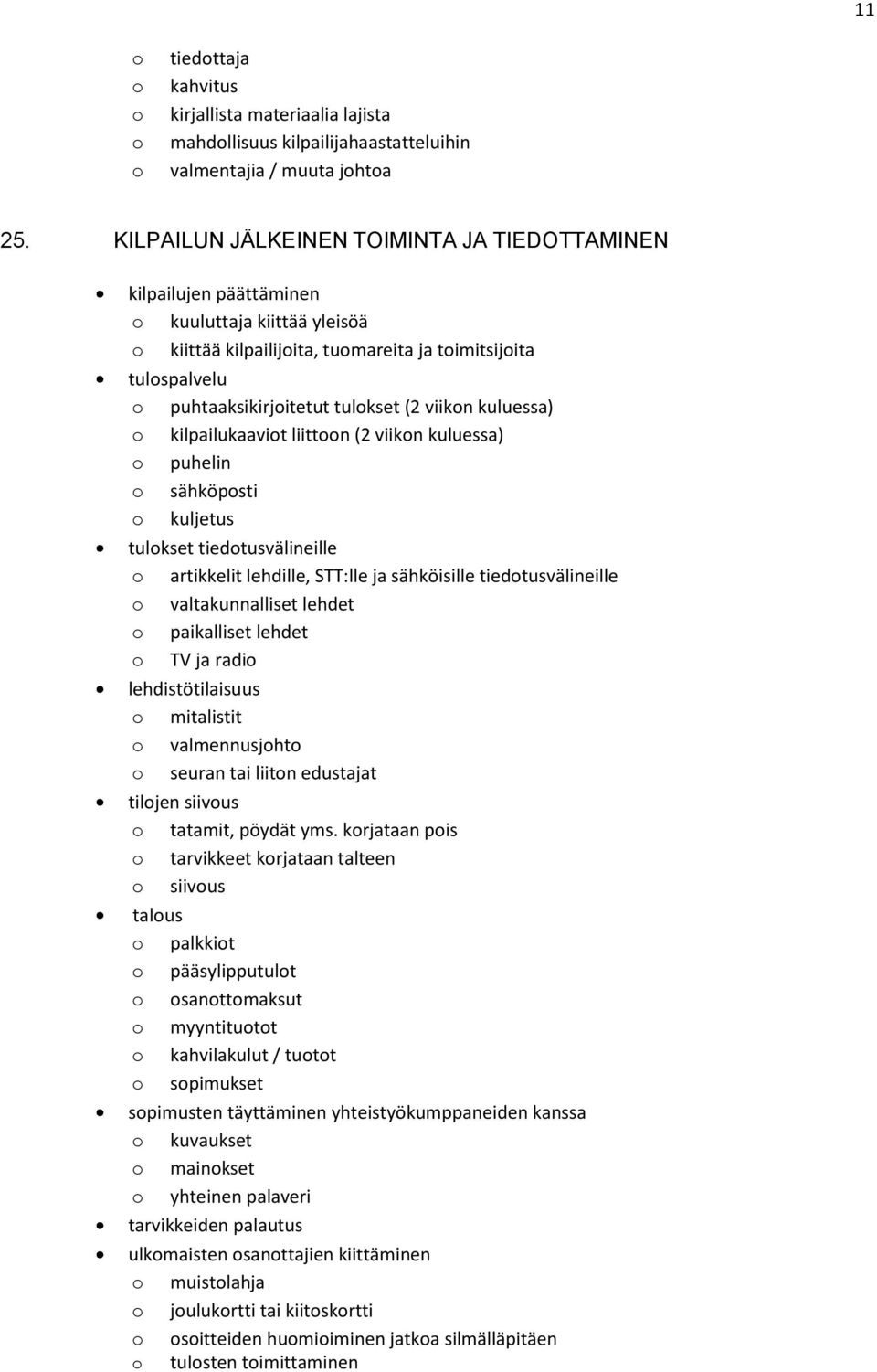 kuluessa) kilpailukaavit liittn (2 viikn kuluessa) puhelin sähköpsti kuljetus tulkset tiedtusvälineille artikkelit lehdille, STT:lle ja sähköisille tiedtusvälineille valtakunnalliset lehdet