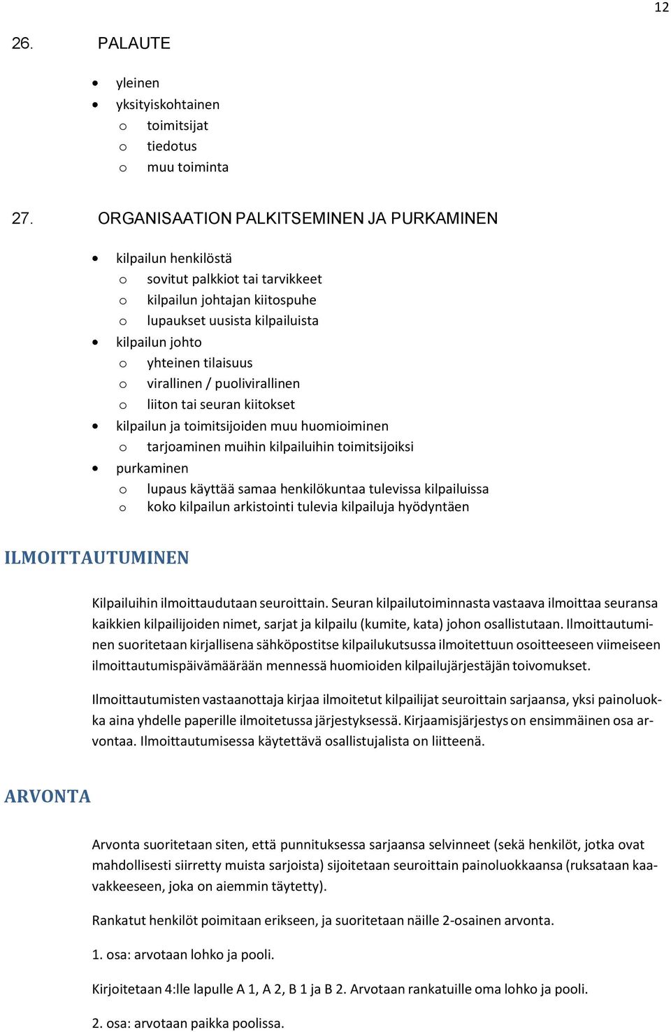 pulivirallinen liitn tai seuran kiitkset kilpailun ja timitsijiden muu humiiminen tarjaminen muihin kilpailuihin timitsijiksi purkaminen lupaus käyttää samaa henkilökuntaa tulevissa kilpailuissa kk