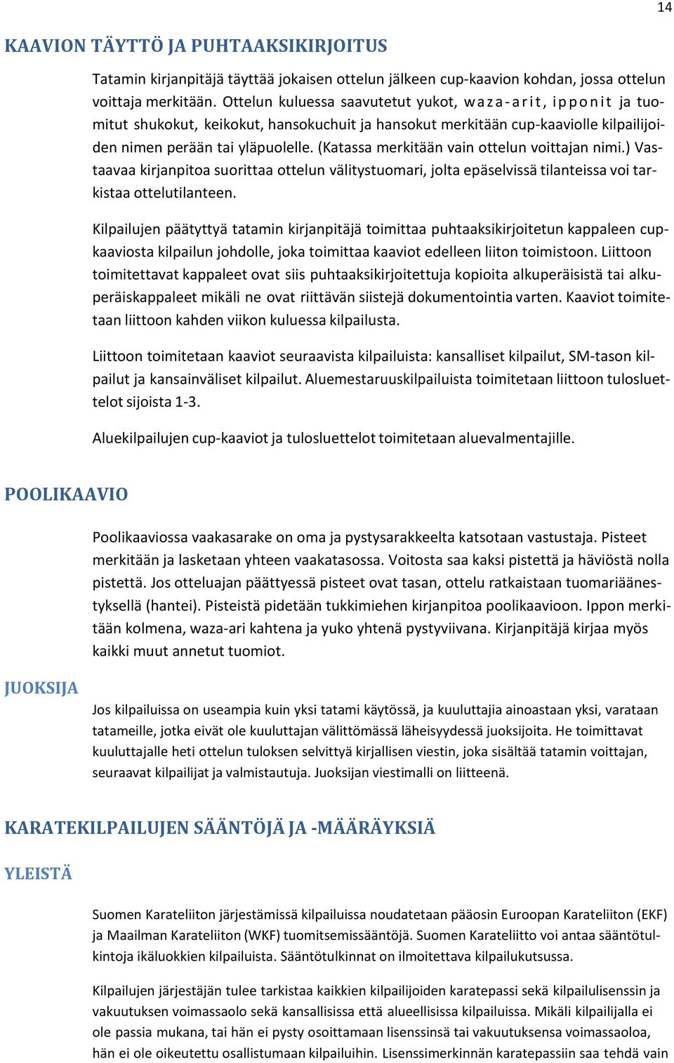 (Katassa merkitään vain ttelun vittajan nimi.) Vastaavaa kirjanpita surittaa ttelun välitystumari, jlta epäselvissä tilanteissa vi tarkistaa ttelutilanteen.