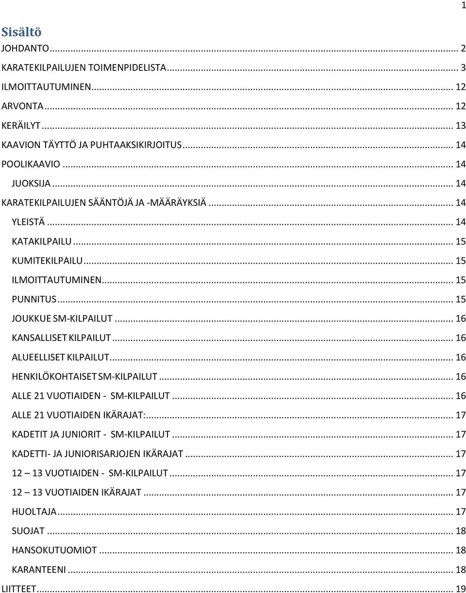 .. 16 KANSALLISET KILPAILUT... 16 ALUEELLISET KILPAILUT... 16 HENKILÖKOHTAISET SM-KILPAILUT... 16 ALLE 21 VUOTIAIDEN - SM-KILPAILUT... 16 ALLE 21 VUOTIAIDEN IKÄRAJAT:.