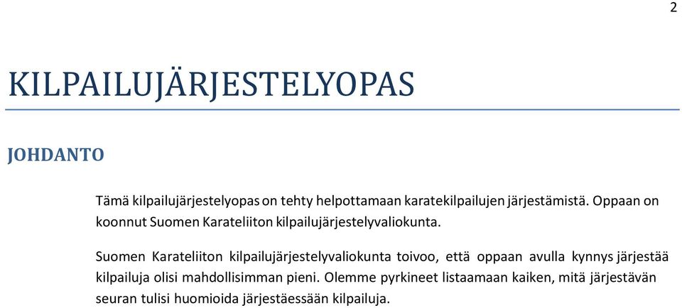 Sumen Karateliitn kilpailujärjestelyvalikunta tiv, että ppaan avulla kynnys järjestää kilpailuja
