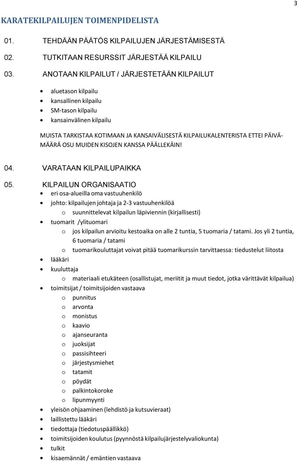 PÄIVÄ- MÄÄRÄ OSU MUIDEN KISOJEN KANSSA PÄÄLLEKÄIN! 04. VARATAAN KILPAILUPAIKKA 05.