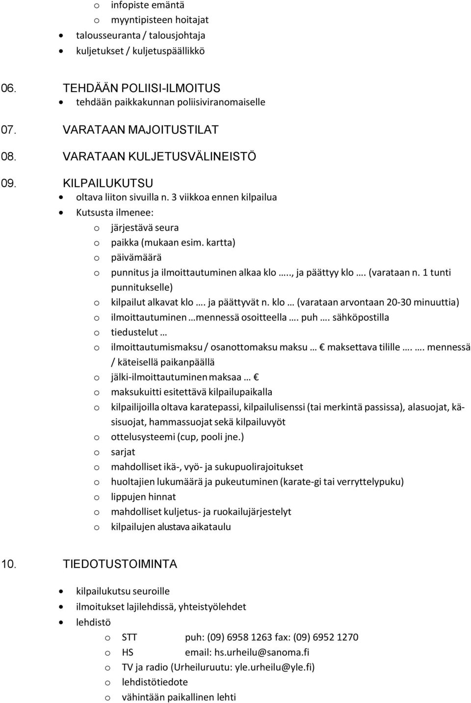 kartta) päivämäärä punnitus ja ilmittautuminen alkaa kl.., ja päättyy kl. (varataan n. 1 tunti punnitukselle) kilpailut alkavat kl. ja päättyvät n.