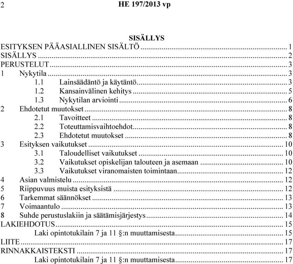 .. 10 3.3 Vaikutukset viranomaisten toimintaan... 12 4 Asian valmistelu...12 5 Riippuvuus muista esityksistä... 12 6 Tarkemmat säännökset... 13 7 Voimaantulo.