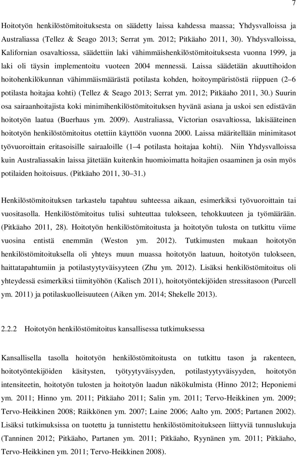 Laissa säädetään akuuttihoidon hoitohenkilökunnan vähimmäismäärästä potilasta kohden, hoitoympäristöstä riippuen (2 6 potilasta hoitajaa kohti) (Tellez & Seago 2013; Serrat ym.