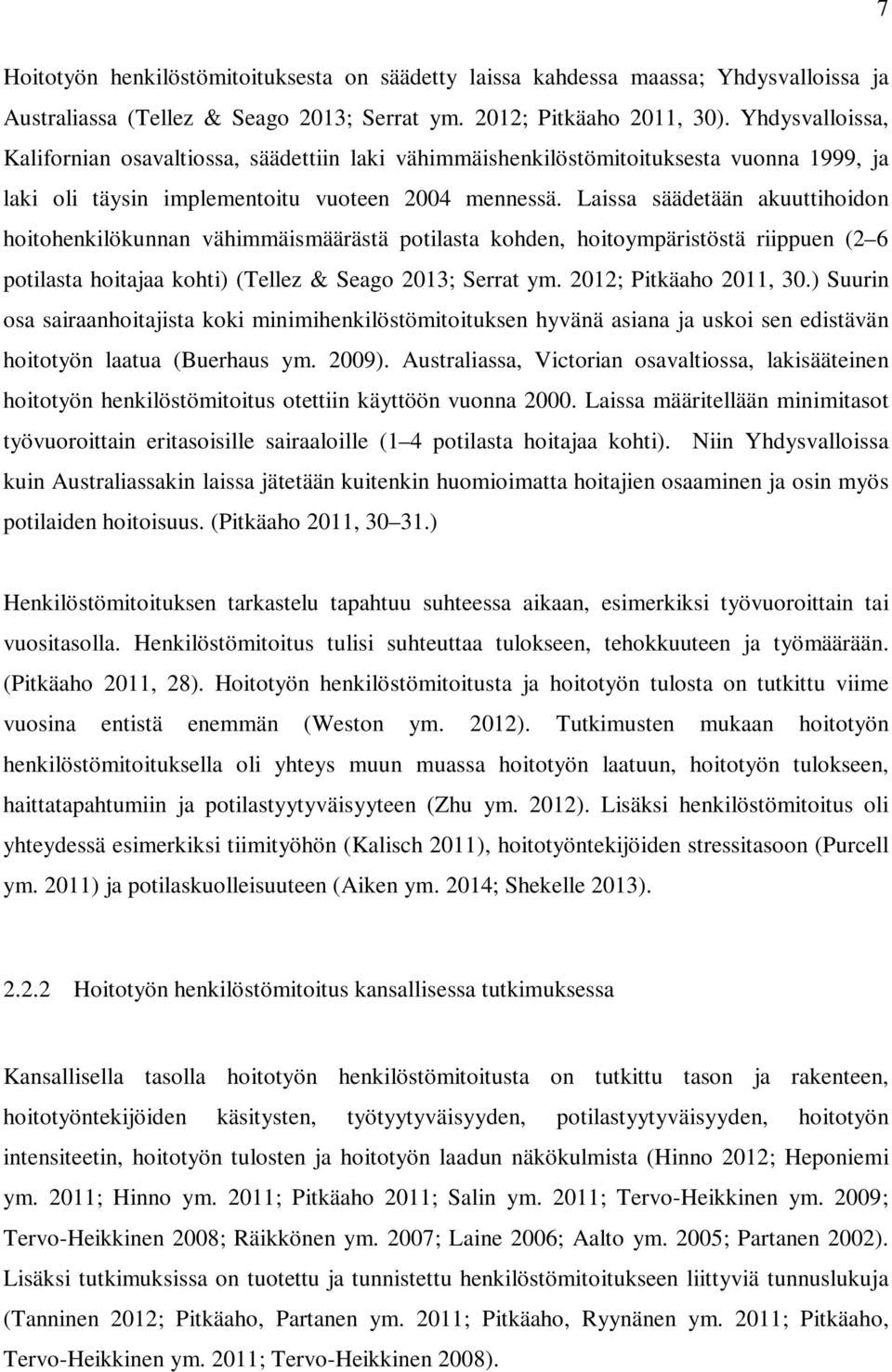 Laissa säädetään akuuttihoidon hoitohenkilökunnan vähimmäismäärästä potilasta kohden, hoitoympäristöstä riippuen (2 6 potilasta hoitajaa kohti) (Tellez & Seago 2013; Serrat ym.