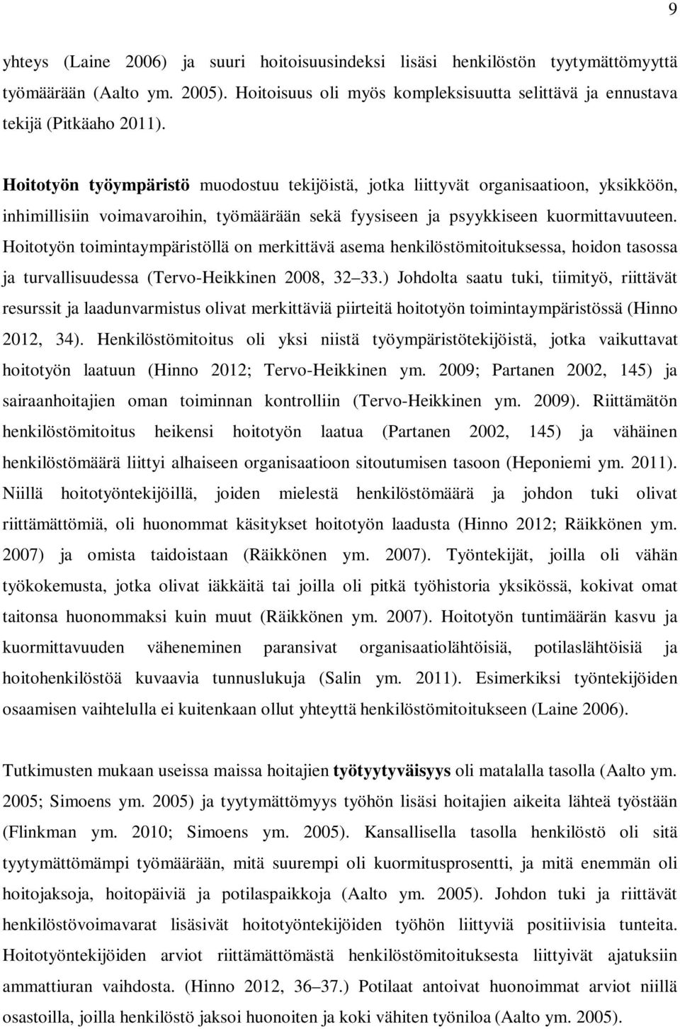 Hoitotyön toimintaympäristöllä on merkittävä asema henkilöstömitoituksessa, hoidon tasossa ja turvallisuudessa (Tervo-Heikkinen 2008, 32 33.