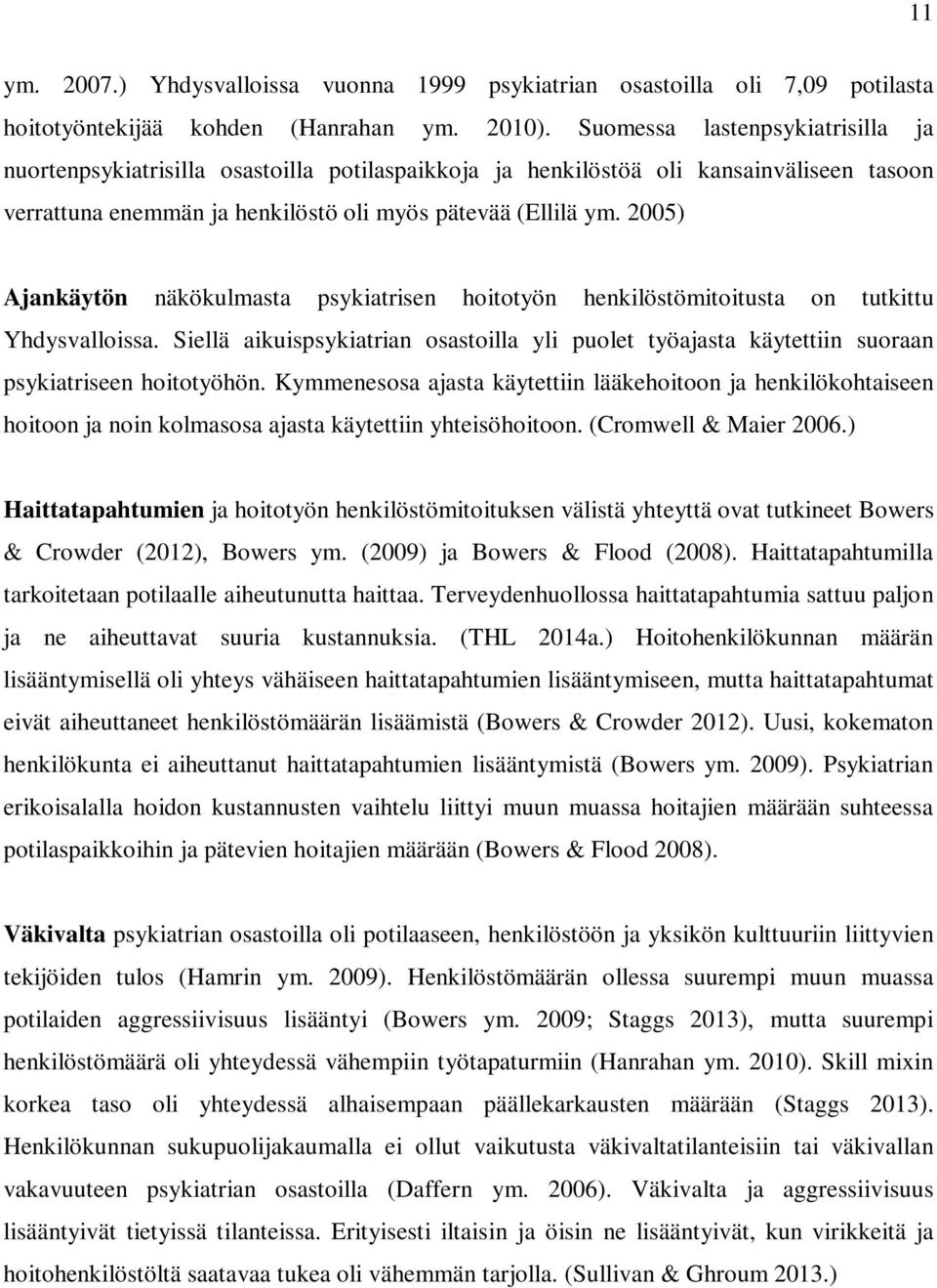 2005) Ajankäytön näkökulmasta psykiatrisen hoitotyön henkilöstömitoitusta on tutkittu Yhdysvalloissa.