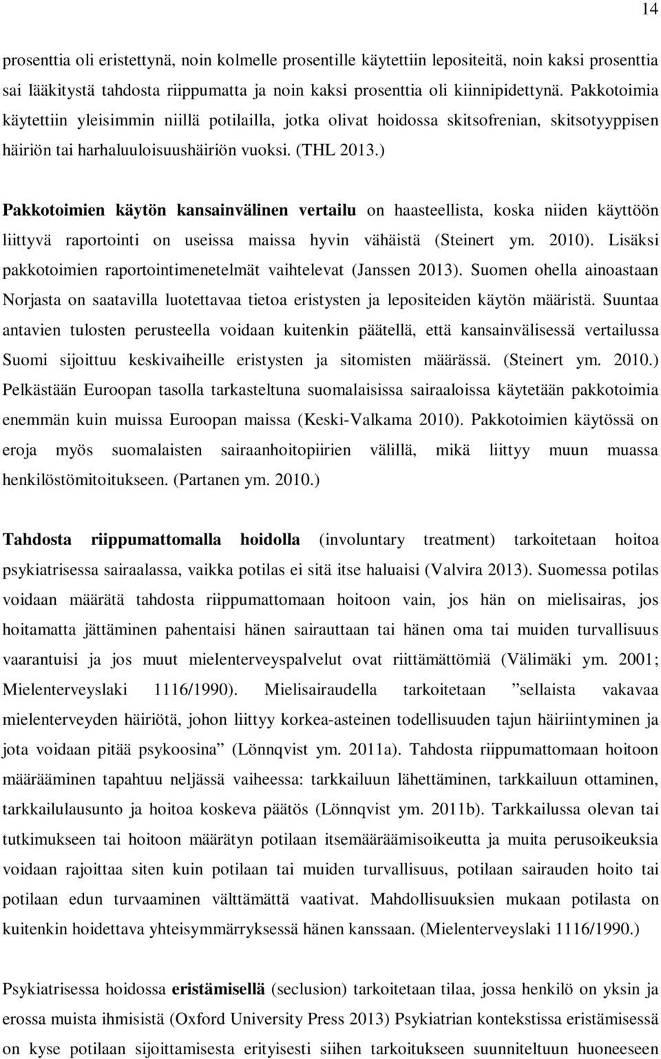 ) Pakkotoimien käytön kansainvälinen vertailu on haasteellista, koska niiden käyttöön liittyvä raportointi on useissa maissa hyvin vähäistä (Steinert ym. 2010).