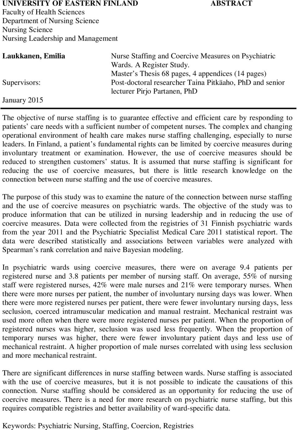 Master s Thesis 68 pages, 4 appendices (14 pages) Post-doctoral researcher Taina Pitkäaho, PhD and senior lecturer Pirjo Partanen, PhD The objective of nurse staffing is to guarantee effective and